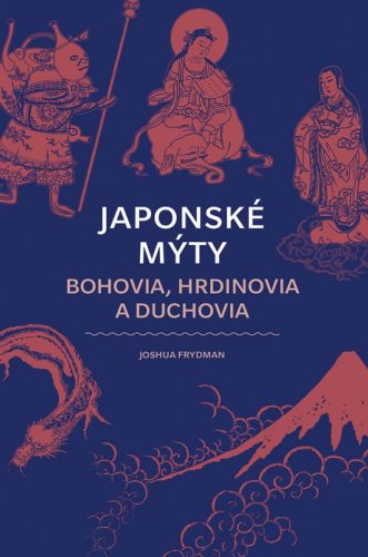 Japonské mýty: Bohovia, hrdinovia a duchovia