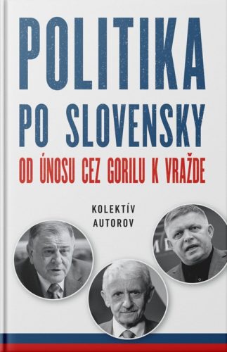 Politika po slovensky - Od únosu cez Gorilu k vražde