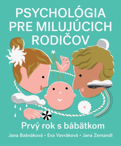 Psychológia pre milujúcich rodičov. Prvý rok s bábätkom